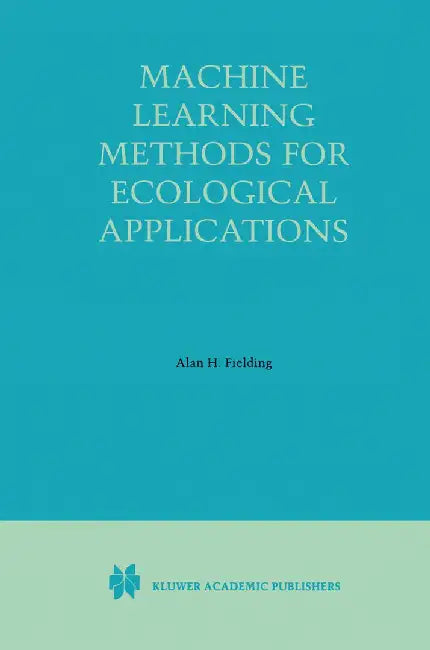Machine Learning Methods for Ecological Applications by Alan H. Fielding