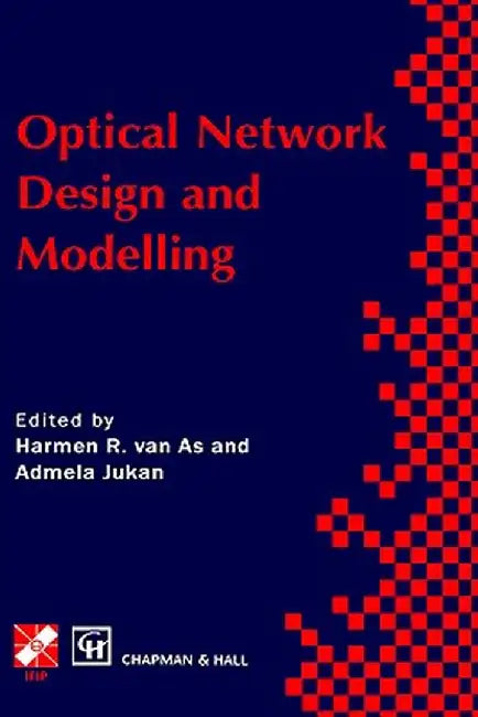 Optical Network Design and Modelling: Ifip Tc6 Working Conference on Optical Network Design and Modelling 24-25 February 1997, Vienna, Austria by Harmen R. Van as