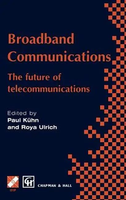 Broadband Communications: The Future of Telecommunications by Paul J. Kühn