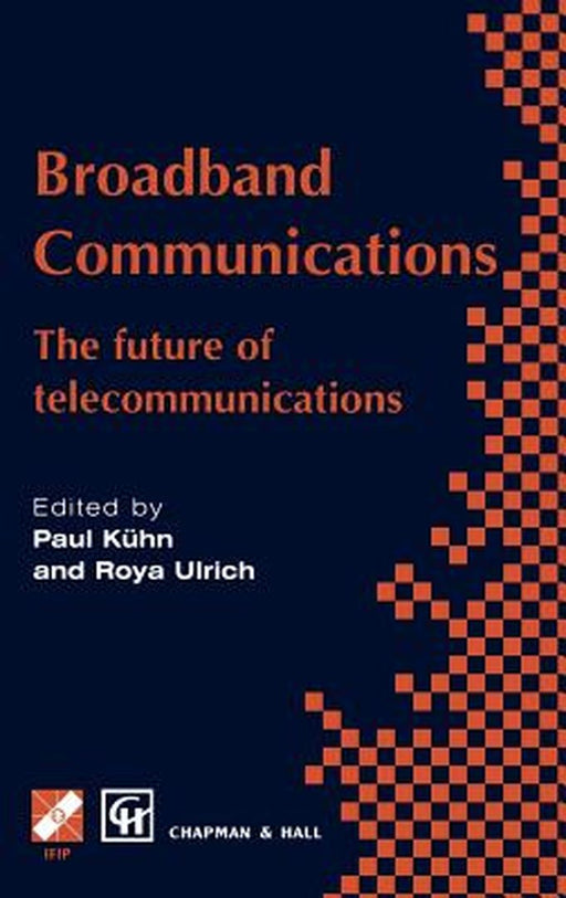 Broadband Communications: The Future of Telecommunications by Paul J. Kühn