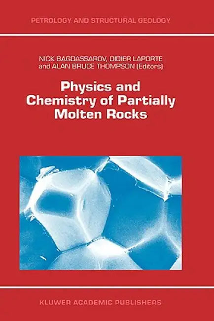 Physics and Chemistry of Partially Molten Rocks by N. Bagdassarov