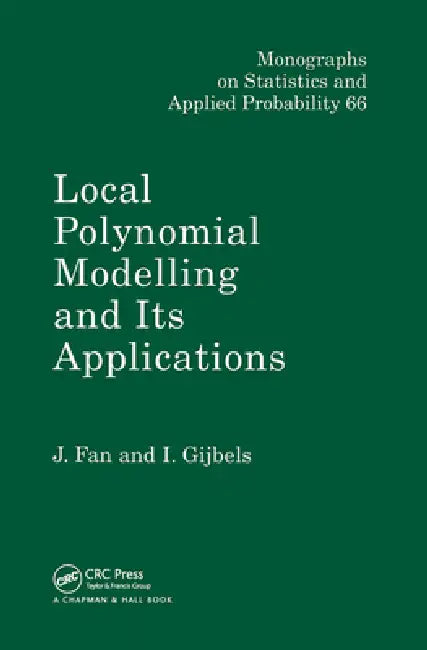 Local Polynomial Modelling and Its Applications: Monographs on Statistics and Applied Probability 66 by Jianqing Fan, Irene Gijbels