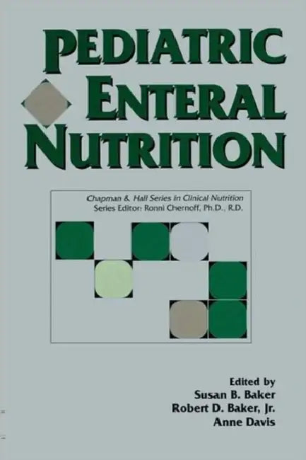 Pediatric Enteral Nutrition: . by Robert Baker Jr, Susan Baker, Anne M. Davis