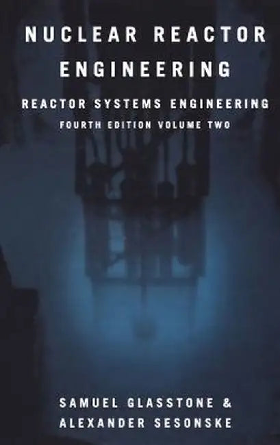 Nuclear Reactor Engineering: Reactor Systems Engineering by Samuel Glasstone