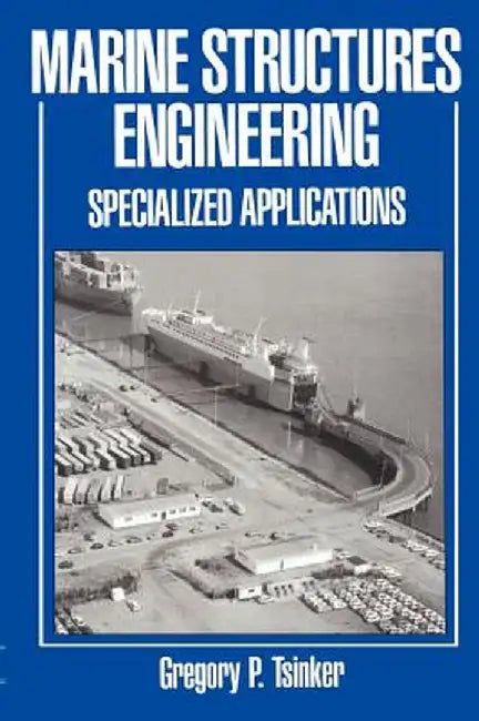 Marine Structures Engineering: Specialized Applications: Specialized Applications by Gregory Tsinker