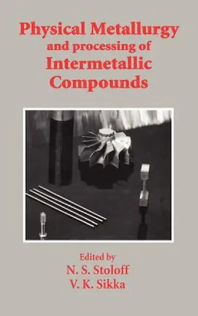Physical Metallurgy and Processing of Intermetallic Compounds by N. S. Stoloff