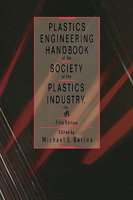 Plastics Engineering Handbook of the Society of the Plastics Industry by M. Berins