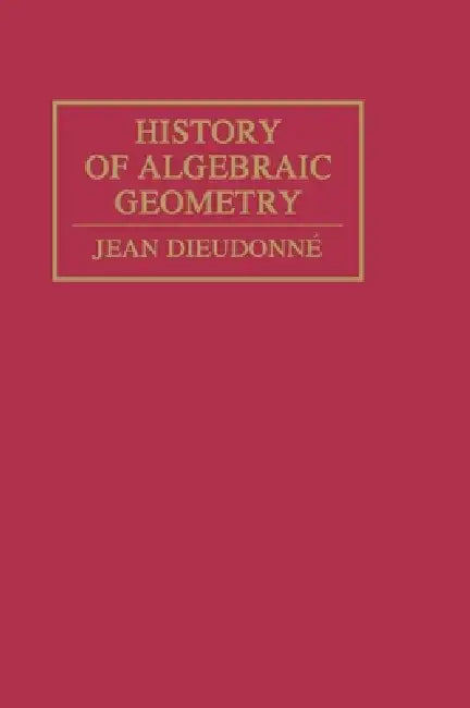 History Algebraic Geometry by Jean Dieudonné