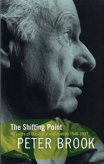 The Shifting Point: Forty Years of Theatrical Exploration, 1946-87 by Peter Brook