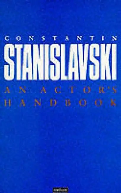 An Actor's Handbook: An Alphabetical Arrangement of Concise Statements on Aspects of Acting by Constantin Stanislavski