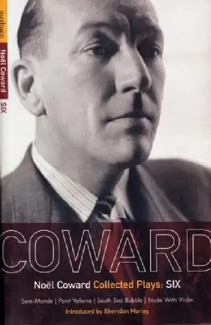 Coward Plays: 6: Semi-Monde; Point Valaine; South Sea Bubble; Nude with Violin by Noel Coward