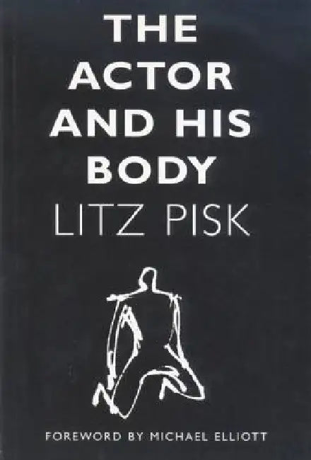 The Actor and His Body by Litz Pisk