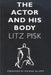 The Actor and His Body by Litz Pisk