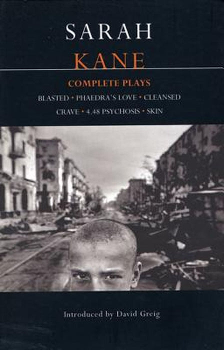 Sarah Kane: Complete Plays: Blasted; Phaedra's Love; Cleansed; Crave; 4.48 Psychosis; Skin by Sarah Kane