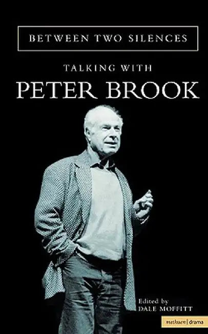 Between Two Silences: Talking with Peter Brook by Peter Etc Brook