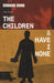 The Children & Have I None by Edward Bond