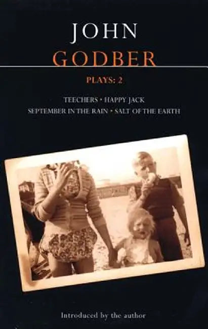 Godber Plays: 2: Teechers; Happy Jack; September in the Rain; Salt of the Earth by John Godber