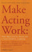 Make Acting Work by Chrys Salt