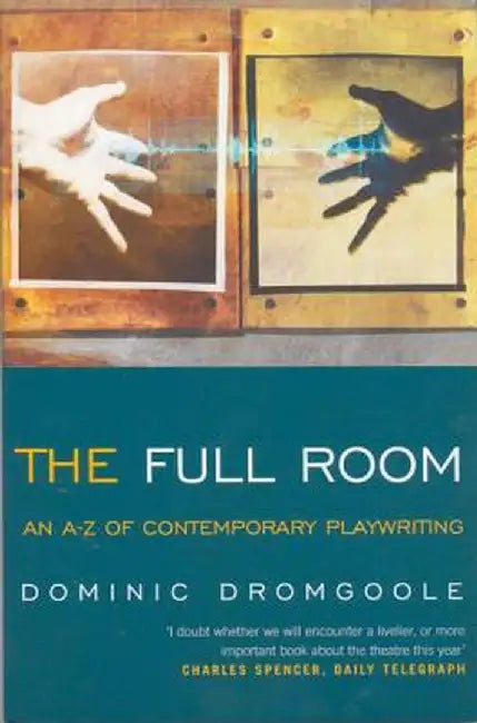 The Full Room: An A-Z of Contemporary Playwriting by Dominic Dromgoole