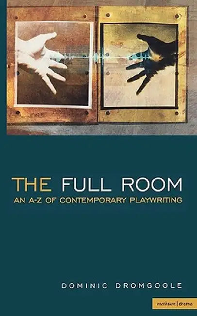 The Full Room: An A-Z of Contemporary Playwriting by Dominic Dromgoole