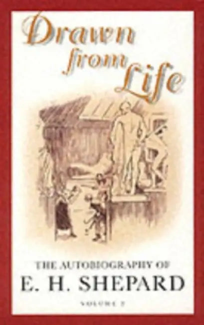 Drawn from Life by E. H. Shepard