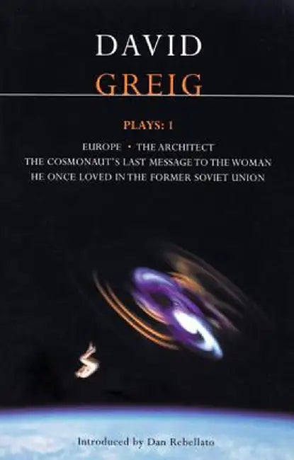 Greig Plays:1: Europe; The Architect; The Cosmonaut's Last Message... by David Greig