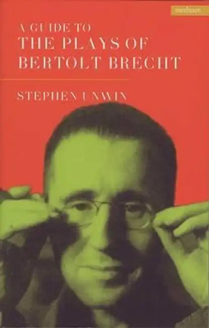 A Guide to the Plays of Bertolt Brecht by Stephen Unwin