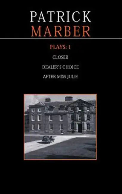 Marber Plays: 1: After Miss Julie; Closer; Dealer's Choice by Patrick Marber