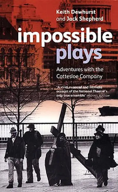Impossible Plays: Adventures with the Cottesloe Company by Jack Shepherd