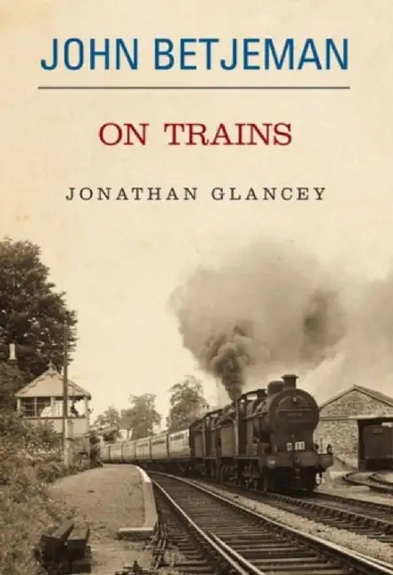 John Betjeman on Trains by Glancey Johnathon
