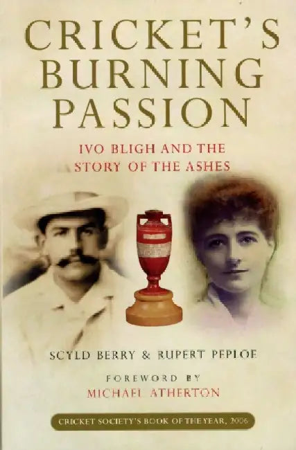 Cricket's Burning Passion: Ivo Bligh and the Story of the Ashes by Berry Scyld & Peploe Rupert