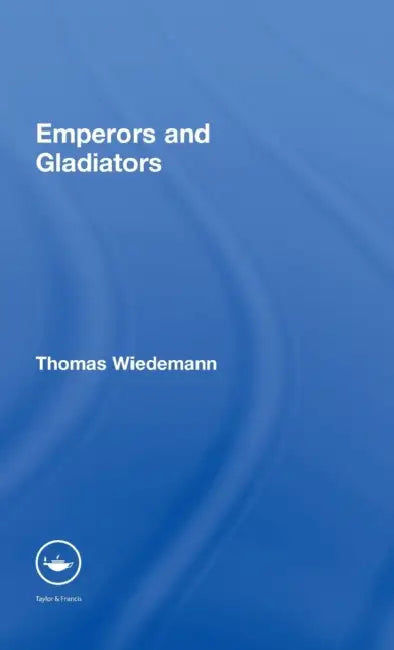 Emperors and Gladiators by Thomas E. J. Wiedemann