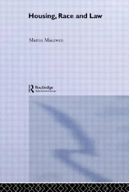 Housing, Race and Law: The British Experience by Martin Macewen