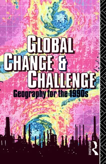 Global Change and Challenge: Geography for the 1990s by Robert Bennett, Robert Estall