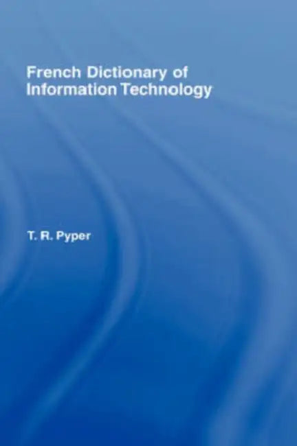 French Dictionary of Information Technology: French-English, English-French by Terry Pyper