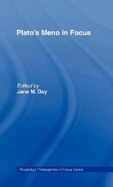 Plato's Meno In Focus by Jane M. Day