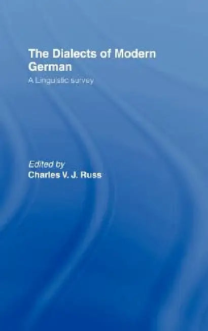 The Dialects of Modern German: A Linguistic Survey by Charles Russ