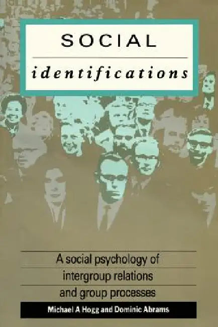 Social Identifications: A Social Psychology of Intergroup Relations and Group Processes by Dominic Abrams