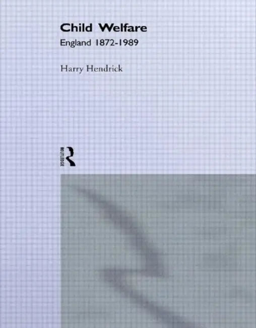 Child Welfare: England 1872-1989 by Hendrick Harry d