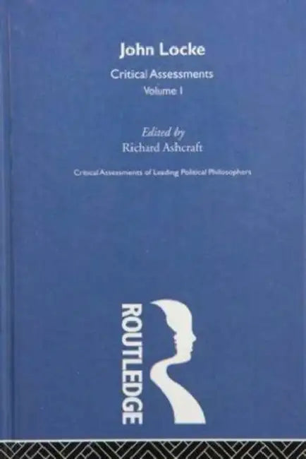 John Locke: Critical Assessments by Ashcraft Richard