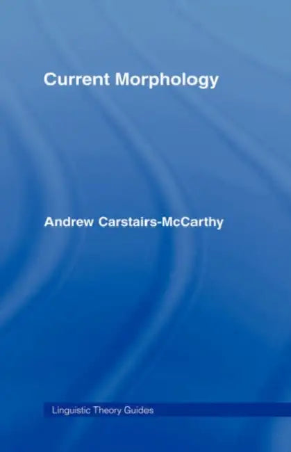 Current Morphology by Andrew Carstairs-McCarthy