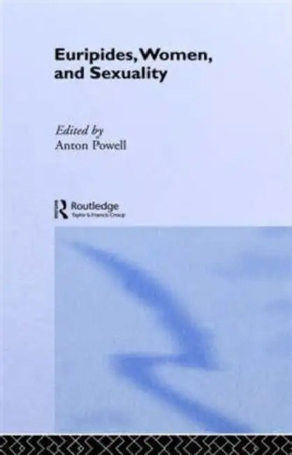 Euripides, Women and Sexuality by Anton Powell