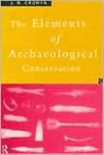 Elements of Archaeological Conservation by J.M. Cronyn