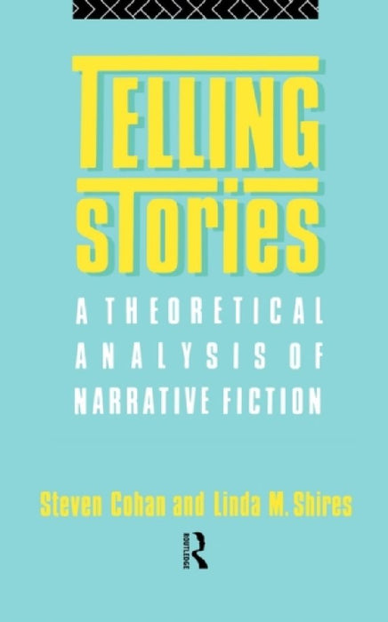 Telling Stories: Theoretical Analysis of Narrative Fiction by Steven Cohan