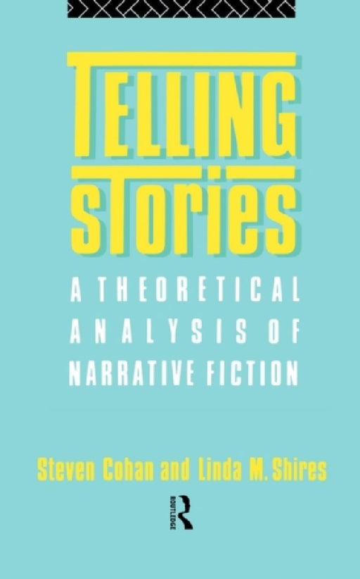 Telling Stories: Theoretical Analysis of Narrative Fiction by Steven Cohan