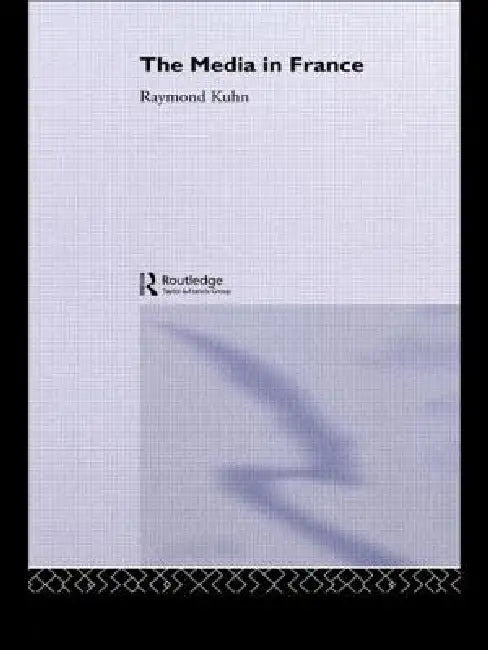 The Media in France by Raymond Kuhn