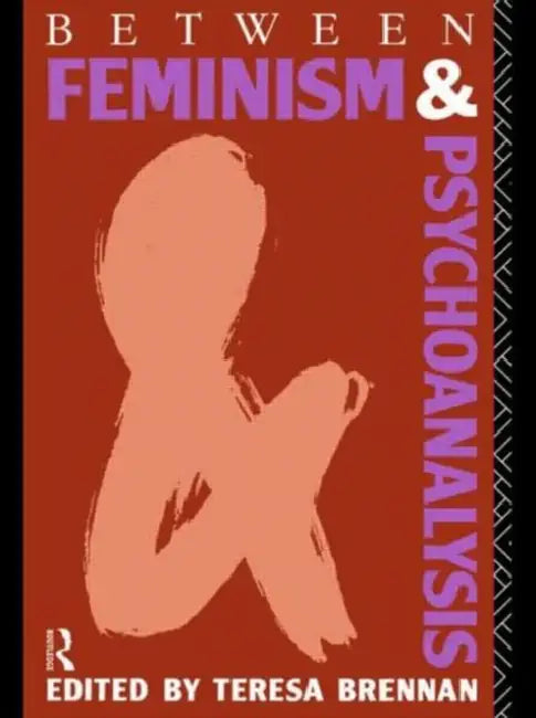 Between Feminism and Psychoanalysis by Teresa Brennan