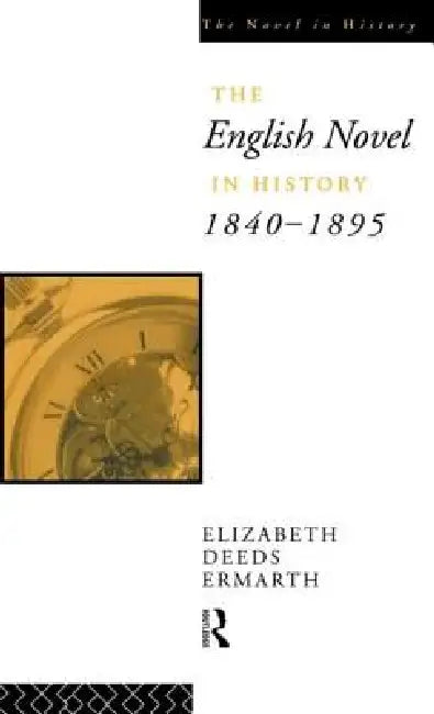 The English Novel In History 1840-1895 by Elizabeth Ermarth