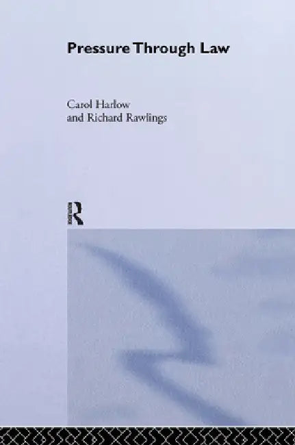 Pressure Through Law by Carol Harlow, Richard Rawlings