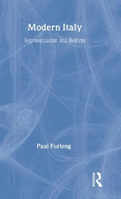 Modern Italy: Representation and Reform by Paul Furlong